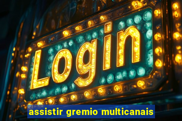 assistir gremio multicanais